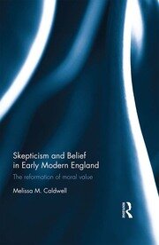 Skepticism and Belief in Early Modern England: The Reformation of Moral Value book cover
