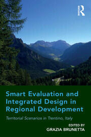Smart Evaluation and Integrated Design in Regional Development: Territorial Scenarios in Trentino, Italy book cover