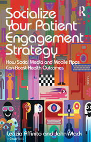 Socialize Your Patient Engagement Strategy: How Social Media and Mobile Apps Can Boost Health Outcomes book cover