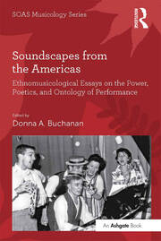 Soundscapes from the Americas: Ethnomusicological Essays on the Power, Poetics, and Ontology of Performance book cover
