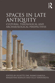 Spaces in Late Antiquity: Cultural, Theological and Archaeological Perspectives book cover