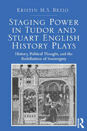 Staging Power in Tudor and Stuart English History Plays: History, Political Thought, and the Redefinition of Sovereignty book cover