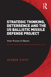 Strategic Thinking, Deterrence and the US Ballistic Missile Defense Project: From Truman to Obama book cover