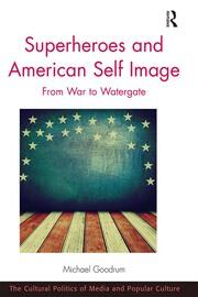 Superheroes and American Self Image: From War to Watergate book cover