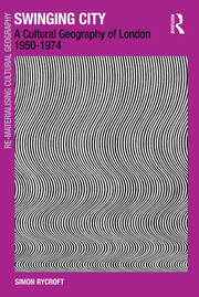 Swinging City: A Cultural Geography of London 1950–1974 book cover