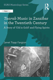 Taarab Music in Zanzibar in the Twentieth Century: A Story of ‘Old is Gold’ and Flying Spirits book cover