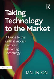 Taking Technology to the Market: A Guide to the Critical Success Factors in Marketing Technology book cover