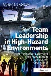 Team Leadership in High-Hazard Environments: Performance, Safety and Risk Management Strategies for Operational Teams book cover
