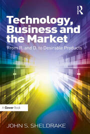 Technology, Business and the Market: From R&D to Desirable Products book cover