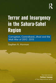 Terror and Insurgency in the Sahara-Sahel Region: Corruption, Contraband, Jihad and the Mali War of 2012-2013 book cover