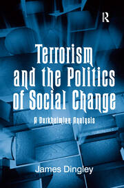 Terrorism and the Politics of Social Change: A Durkheimian Analysis book cover