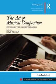 The Act of Musical Composition: Studies in the Creative Process book cover
