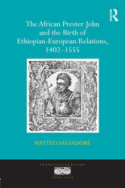 The African Prester John and the Birth of Ethiopian-European Relations, 1402-1555 book cover
