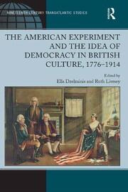 The American Experiment and the Idea of Democracy in British Culture, 1776�1914 book cover