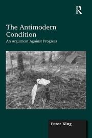 The Antimodern Condition: An Argument Against Progress book cover