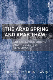 The Arab Spring and Arab Thaw: Unfinished Revolutions and the Quest for Democracy book cover