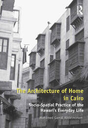 The Architecture of Home in Cairo: Socio-Spatial Practice of the Hawari's Everyday Life book cover