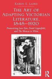 The Art of Adapting Victorian Literature, 1848-1920: Dramatizing Jane Eyre, David Copperfield, and The Woman in White book cover