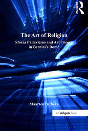 The Art of Religion: Sforza Pallavicino and Art Theory in Bernini's Rome book cover