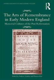 The Arts of Remembrance in Early Modern England: Memorial Cultures of the Post Reformation book cover