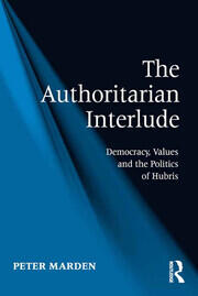 The Authoritarian Interlude: Democracy, Values and the Politics of Hubris book cover
