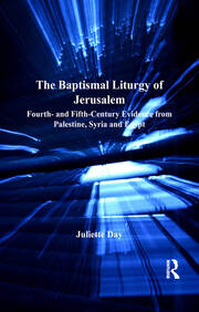 The Baptismal Liturgy of Jerusalem: Fourth- and Fifth-Century Evidence from Palestine, Syria and Egypt book cover
