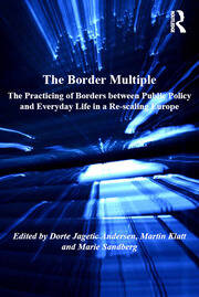 The Border Multiple: The Practicing of Borders between Public Policy and Everyday Life in a Re-scaling Europe book cover