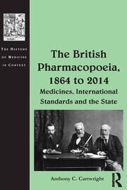 The British Pharmacopoeia, 1864 to 2014: Medicines, International Standards and the State book cover