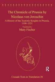 The Chronicle of Prussia by Nicolaus von Jeroschin: A History of the Teutonic Knights in Prussia, 1190–1331 book cover