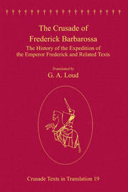 The Crusade of Frederick Barbarossa: The History of the Expedition of the Emperor Frederick and Related Texts book cover