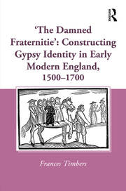 'The Damned Fraternitie': Constructing Gypsy Identity in Early Modern England, 1500–1700 book cover