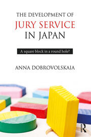 The Development of Jury Service in Japan: A square block in a round hole? book cover