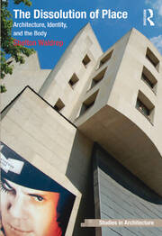 The Dissolution of Place: Architecture, Identity, and the Body book cover