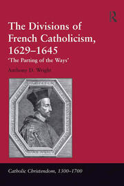 The Divisions of French Catholicism, 1629-1645: 'The Parting of the Ways' book cover