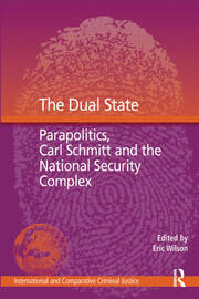 The Dual State: Parapolitics, Carl Schmitt and the National Security Complex book cover
