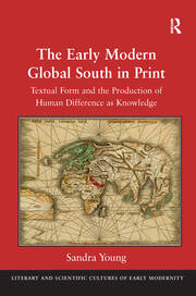 The Early Modern Global South in Print: Textual Form and the Production of Human Difference as Knowledge book cover