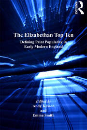 The Elizabethan Top Ten: Defining Print Popularity in Early Modern England book cover