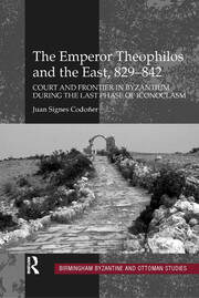 The Emperor Theophilos and the East, 829–842: Court and Frontier in Byzantium during the Last Phase of Iconoclasm book cover