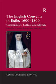 The English Convents in Exile, 1600�1800: Communities, Culture and Identity book cover