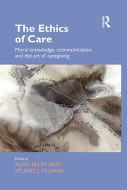 The Ethics of Care: Moral Knowledge, Communication, and the Art of Caregiving book cover
