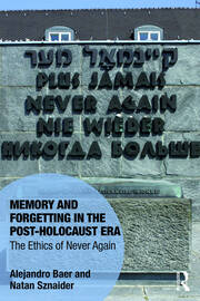 Memory and Forgetting in the Post-Holocaust Era: The Ethics of Never Again book cover