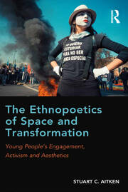 The Ethnopoetics of Space and Transformation: Young People’s Engagement, Activism and Aesthetics book cover