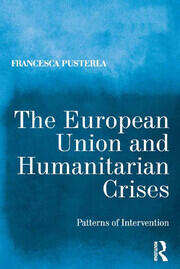 The European Union and Humanitarian Crises: Patterns of Intervention book cover