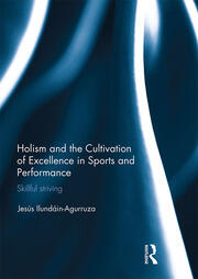 Holism and the Cultivation of Excellence in Sports and Performance: Skillful Striving book cover