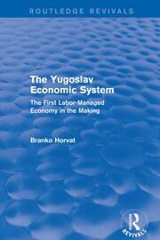 The Yugoslav Economic System (Routledge Revivals): The First Labor-Managed Economy in the Making book cover