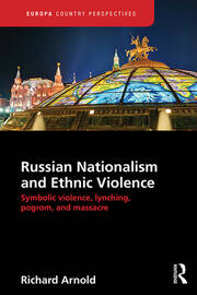 Russian Nationalism and Ethnic Violence: Symbolic Violence, Lynching, Pogrom and Massacre book cover