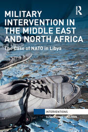 Military Intervention in the Middle East and North Africa: The Case of NATO in Libya book cover