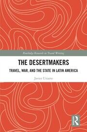 The Desertmakers: Travel, War, and the State in Latin America book cover