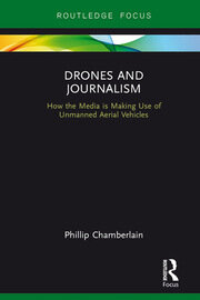 Drones and Journalism: How the media is making use of unmanned aerial vehicles book cover