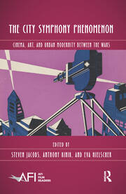 The City Symphony Phenomenon: Cinema, Art, and Urban Modernity Between the Wars book cover